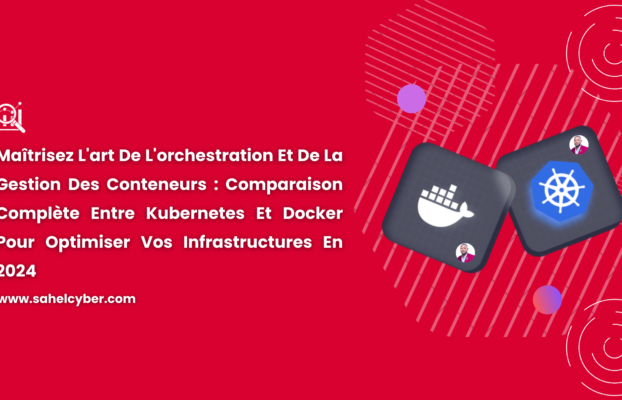 Maîtrisez L’art De L’orchestration Et De La Gestion Des Conteneurs : Comparaison Complète Entre Kubernetes Et Docker Pour Optimiser Vos Infrastructures En 2024